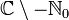 \mathbb{C} \setminus -\mathbb{N} _{0}