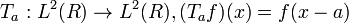 T_{a}:L^{2}(R)\rightarrow L^{2}(R),(T_{a}f)(x)=f(x-a)