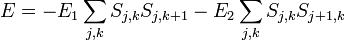 E=-E_{1}\sum _{{j,k}}S_{{j,k}}S_{{j,k+1}}-E_{2}\sum _{{j,k}}S_{{j,k}}S_{{j+1,k}}