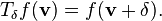 T_{{\mathbf  {\delta }}}f({\mathbf  {v}})=f({\mathbf  {v}}+{\mathbf  {\delta }}).