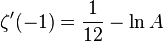 \zeta ^{{\prime }}(-1)={\frac  {1}{12}}-\ln A