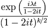 {\frac  {\exp \left({\frac  {i\lambda t}{1-2it}}\right)}{(1-2it)^{{k/2}}}}