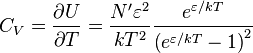 C_{V}={\partial U \over \partial T}={N^{{\prime }}\varepsilon ^{2} \over kT^{2}}{e^{{\varepsilon /kT}} \over \left(e^{{\varepsilon /kT}}-1\right)^{2}}