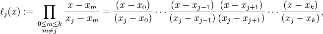 \ell _{j}(x):=\prod _{{{\begin{smallmatrix}0\leq m\leq k\\m\neq j\end{smallmatrix}}}}{\frac  {x-x_{m}}{x_{j}-x_{m}}}={\frac  {(x-x_{0})}{(x_{j}-x_{0})}}\cdots {\frac  {(x-x_{{j-1}})}{(x_{j}-x_{{j-1}})}}{\frac  {(x-x_{{j+1}})}{(x_{j}-x_{{j+1}})}}\cdots {\frac  {(x-x_{k})}{(x_{j}-x_{k})}},