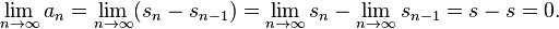 \lim _{{n\to \infty }}a_{n}=\lim _{{n\to \infty }}(s_{n}-s_{{n-1}})=\lim _{{n\to \infty }}s_{n}-\lim _{{n\to \infty }}s_{{n-1}}=s-s=0.