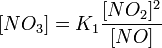 [NO_{3}]=K_{1}{\frac  {{[NO_{2}]^{2}}}{{[NO]}}}