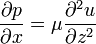 {\frac  {\partial p}{\partial x}}=\mu {\frac  {\partial ^{2}u}{\partial z^{2}}}
