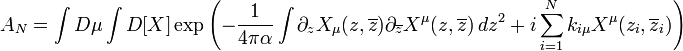 A_{N}=\int D\mu \int D[X]\exp \left(-{\frac  {1}{4\pi \alpha }}\int \partial _{z}X_{\mu }(z,\overline {z})\partial _{{\overline {z}}}X^{\mu }(z,\overline {z})\,dz^{2}+i\sum _{{i=1}}^{N}k_{{i\mu }}X^{\mu }(z_{i},\overline {z}_{i})\right)