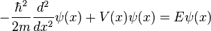 -{\frac  {\hbar ^{2}}{2m}}{\frac  {d^{2}}{dx^{2}}}\psi (x)+V(x)\psi (x)=E\psi (x)