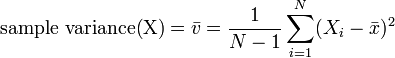 {\text{sample variance(X)}}={\bar  {v}}={\frac  {1}{N-1}}\sum _{{i=1}}^{N}(X_{i}-{\bar  {x}})^{2}