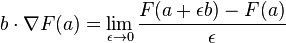 b\cdot \nabla F(a)=\lim _{{\epsilon \rightarrow 0}}{{\frac  {F(a+\epsilon b)-F(a)}{\epsilon }}}
