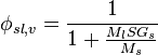 \phi _{{sl,v}}={\frac  {1}{1+{\frac  {M_{{l}}SG_{{s}}}{M_{{s}}}}}}