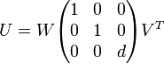 U=W{\begin{pmatrix}1&0&0\\0&1&0\\0&0&d\end{pmatrix}}V^{T}