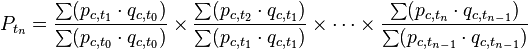 P_{{t_{n}}}={\frac  {\sum (p_{{c,t_{1}}}\cdot q_{{c,t_{0}}})}{\sum (p_{{c,t_{0}}}\cdot q_{{c,t_{0}}})}}\times {\frac  {\sum (p_{{c,t_{2}}}\cdot q_{{c,t_{1}}})}{\sum (p_{{c,t_{1}}}\cdot q_{{c,t_{1}}})}}\times \cdots \times {\frac  {\sum (p_{{c,t_{n}}}\cdot q_{{c,t_{{n-1}}}})}{\sum (p_{{c,t_{{n-1}}}}\cdot q_{{c,t_{{n-1}}}})}}