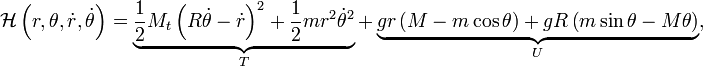 {\mathcal  {H}}\left(r,\theta ,{\dot  {r}},{\dot  {\theta }}\right)=\underbrace {{\frac  {1}{2}}M_{t}\left(R{\dot  {\theta }}-{\dot  {r}}\right)^{2}+{\frac  {1}{2}}mr^{2}{\dot  {\theta }}^{2}}_{{T}}+\underbrace {gr\left(M-m\cos {\theta }\right)+gR\left(m\sin {\theta }-M\theta \right)}_{{U}},