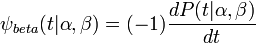 \psi _{{beta}}(t|\alpha ,\beta )=(-1){\frac  {dP(t|\alpha ,\beta )}{dt}}