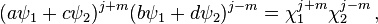 (a\psi _{1}+c\psi _{2})^{{j+m}}(b\psi _{1}+d\psi _{2})^{{j-m}}=\chi _{1}^{{j+m}}\chi _{2}^{{j-m}}\,,