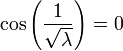 \cos \left({\frac  {1}{{\sqrt  {\lambda }}}}\right)=0