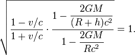 {\sqrt  {{\frac  {1-v/c}{1+v/c}}\cdot {\frac  {1-{\dfrac  {2GM}{(R+h)c^{2}}}}{1-{\dfrac  {2GM}{Rc^{2}}}}}}}=1.