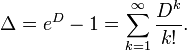 \Delta =e^{D}-1=\sum _{{k=1}}^{\infty }{\frac  {D^{k}}{k!}}.