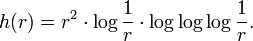 h(r)=r^{{2}}\cdot \log {\frac  1{r}}\cdot \log \log \log {\frac  1{r}}.