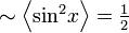 \textstyle \sim \left\langle {\sin }^{{2}}x\right\rangle ={\frac  {1}{2}}