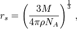 r_{s}=\left({\frac  {3M}{4\pi \rho N_{A}}}\right)^{{\frac  {1}{3}}}\,,