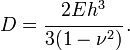 D={\cfrac  {2Eh^{3}}{3(1-\nu ^{2})}}\,.