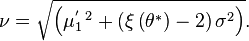 \nu ={\sqrt  {\left(\mu _{1}^{{'~2}}+\left(\xi \left(\theta ^{{*}}\right)-2\right)\sigma ^{2}\right)}}.