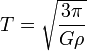 T={\sqrt  {{\frac  {3\pi }{G\rho }}}}