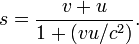 s={v+u \over 1+(vu/c^{2})}.