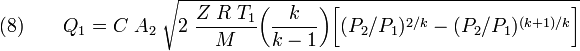 (8)\qquad Q_{1}=C\;A_{2}\;{\sqrt  {2\;{\frac  {Z\;R\;T_{1}}{M}}{\bigg (}{\frac  {k}{k-1}}{\bigg )}{\bigg [}(P_{2}/P_{1})^{{2/k}}-(P_{2}/P_{1})^{{(k+1)/k}}{\bigg ]}}}