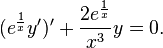 (e^{{{\frac  {1}{x}}}}y')'+{\frac  {2e^{{{\frac  {1}{x}}}}}{x^{3}}}y=0.