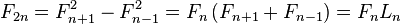 F_{{2n}}=F_{{n+1}}^{2}-F_{{n-1}}^{2}=F_{n}\left(F_{{n+1}}+F_{{n-1}}\right)=F_{n}L_{n}