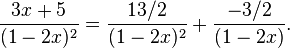 {\frac  {3x+5}{(1-2x)^{2}}}={\frac  {13/2}{(1-2x)^{2}}}+{\frac  {-3/2}{(1-2x)}}.