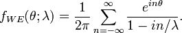 f_{{WE}}(\theta ;\lambda )={\frac  {1}{2\pi }}\sum _{{n=-\infty }}^{\infty }{\frac  {e^{{in\theta }}}{1-in/\lambda }}.