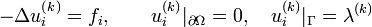 -\Delta u_{i}^{{(k)}}=f_{i},\qquad u_{i}^{{(k)}}|_{{\partial \Omega }}=0,\quad u_{i}^{{(k)}}|_{\Gamma }=\lambda ^{{(k)}}