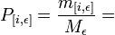 P_{{[i,\epsilon ]}}={\frac  {m_{{[i,\epsilon ]}}}{M_{\epsilon }}}=