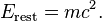 E_{{\mathrm  {rest}}}=mc^{2}.