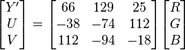 {\begin{bmatrix}Y'\\U\\V\end{bmatrix}}={\begin{bmatrix}66&129&25\\-38&-74&112\\112&-94&-18\end{bmatrix}}{\begin{bmatrix}R\\G\\B\end{bmatrix}}