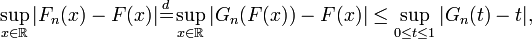 \sup _{{x\in {\mathbb  R}}}|F_{n}(x)-F(x)|{\stackrel  {d}{=}}\sup _{{x\in {\mathbb  R}}}|G_{n}(F(x))-F(x)|\leq \sup _{{0\leq t\leq 1}}|G_{n}(t)-t|,