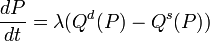 {\frac  {dP}{dt}}=\lambda (Q^{{d}}(P)-Q^{{s}}(P))