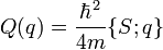 Q(q)={\frac  {\hbar ^{2}}{4m}}\{S;q\}