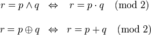 {\begin{matrix}r=p\land q&\Leftrightarrow &r=p\cdot q{\pmod  2}\\\\r=p\oplus q&\Leftrightarrow &r=p+q{\pmod  2}\\\end{matrix}}