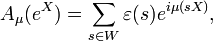 \displaystyle A_{\mu }(e^{X})=\sum _{{s\in W}}\varepsilon (s)e^{{i\mu (sX)}},