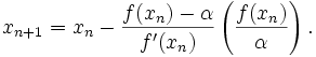 x_{{n+1}}=x_{{n}}-{\frac  {f(x_{n})-\alpha }{f'(x_{n})}}\left({\frac  {f(x_{n})}{\alpha }}\right).