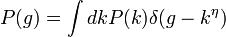 P(g)=\int dkP(k)\delta (g-k^{\eta })