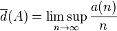 \overline {d}(A)=\limsup _{{n\rightarrow \infty }}{\frac  {a(n)}{n}}