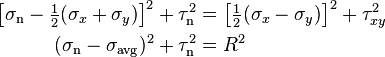 {\begin{aligned}\left[\sigma _{{\mathrm  {n}}}-{\tfrac  {1}{2}}(\sigma _{x}+\sigma _{y})\right]^{2}+\tau _{{\mathrm  {n}}}^{2}&=\left[{\tfrac  {1}{2}}(\sigma _{x}-\sigma _{y})\right]^{2}+\tau _{{xy}}^{2}\\(\sigma _{{\mathrm  {n}}}-\sigma _{{\mathrm  {avg}}})^{2}+\tau _{{\mathrm  {n}}}^{2}&=R^{2}\end{aligned}}