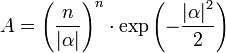 A=\left({\frac  {n}{\left|\alpha \right|}}\right)^{n}\cdot \exp \left(-{\frac  {\left|\alpha \right|^{2}}{2}}\right)